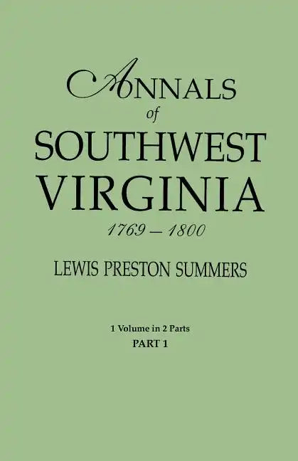 Annals of Southwest Virginia, 1769-1800. One Volume in Two Parts. Part 1 - Paperback