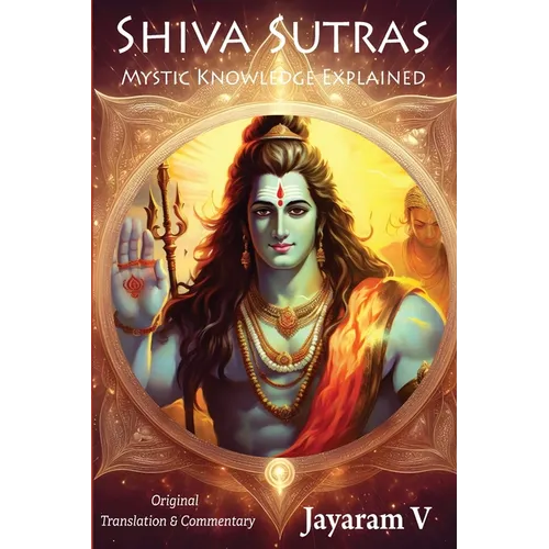 Shiva Sutras Mystic Knowledge Explained: With Original Translation and Commentary - Paperback