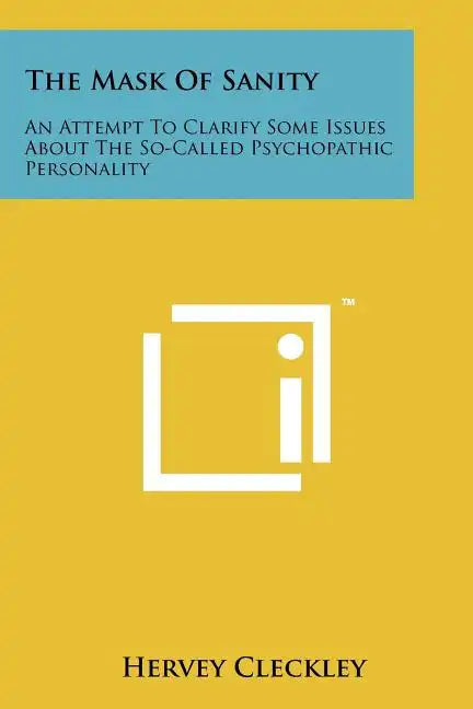 The Mask of Sanity: An Attempt to Clarify Some Issues about the So-Called Psychopathic Personality - Paperback