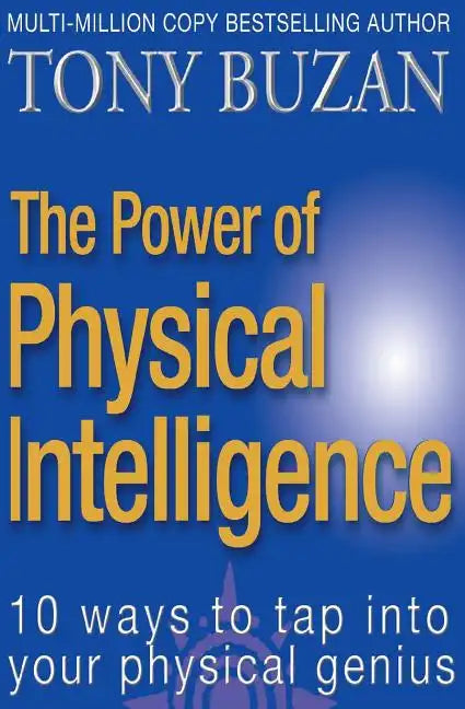 The Power of Physical Intelligence: 10 Ways to Tap Into Your Physical Genius - Paperback