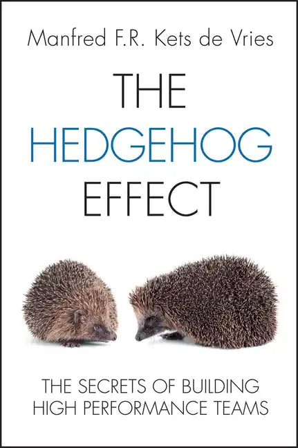 The Hedgehog Effect: The Secrets of Building High Performance Teams - Hardcover