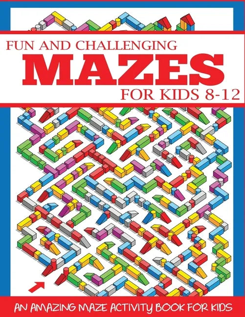 Fun and Challenging Mazes for Kids 8-12 - Paperback