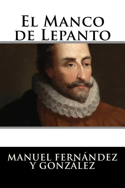 El Manco de Lepanto: Episodio de la vida del príncipe de los ingenios, Miguel de Cervantes-Saavedra - Paperback