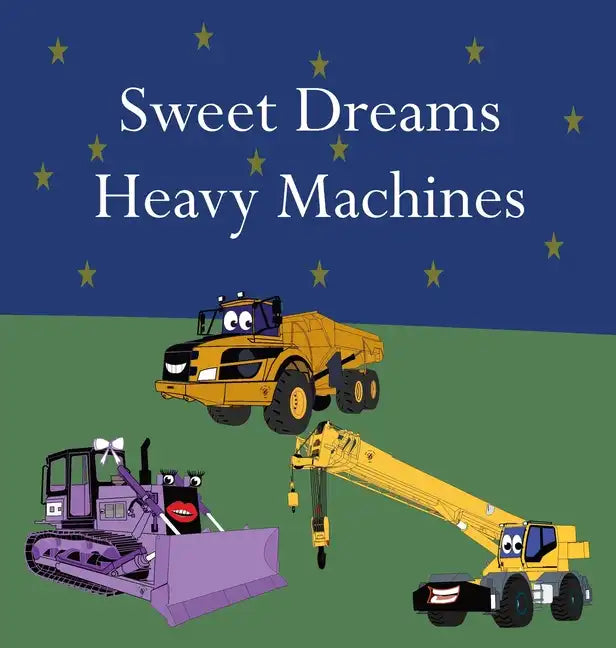 Sweet Dreams Heavy Machines - Hardcover