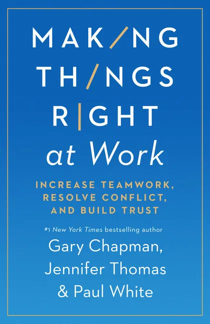 Making Things Right at Work: Increase Teamwork, Resolve Conflict, and Build Trust - Paperback