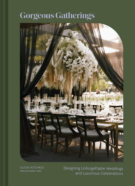 Gorgeous Gatherings: Designing Unforgettable Weddings and Luxurious Celebrations - Hardcover