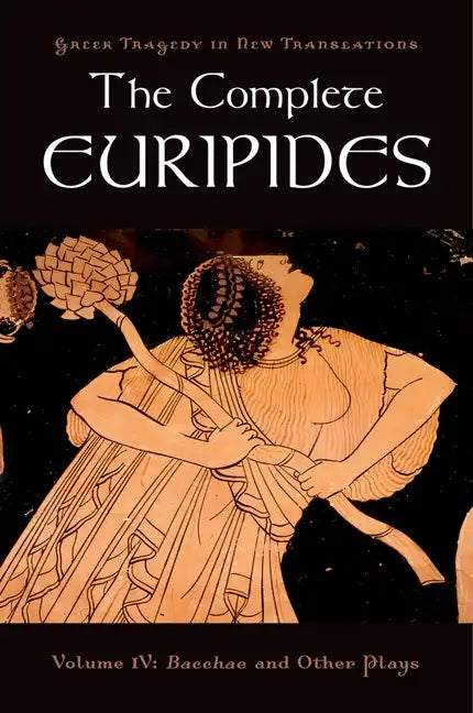 The Complete Euripides: Volume IV: Bacchae and Other Plays - Paperback