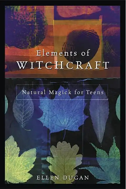 Elements of Witchcraft: Natural Magick for Teens - Paperback