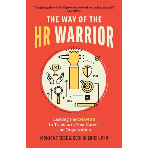The Way of the HR Warrior: Leading the Charge to Transform Your Career and Organization - Paperback