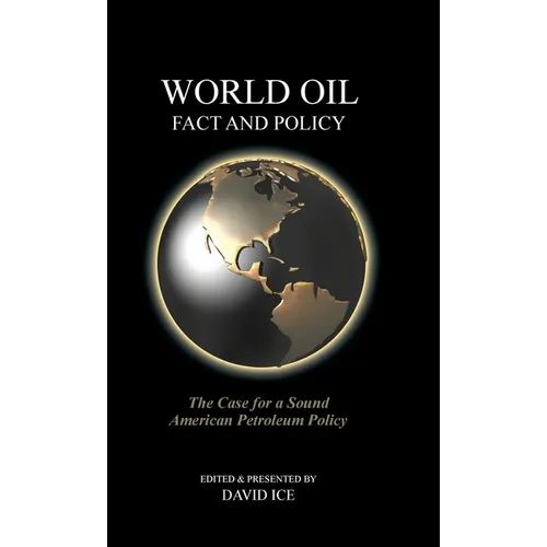 World Oil Fact and Policy: The Case for a Sound American Petroleum Policy - Hardcover