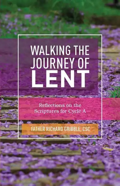 Walking the Journey of Lent: Reflections on the Scriptures for Cycle A - Paperback