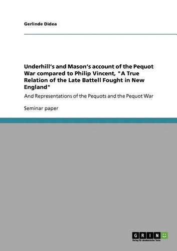 Underhill's and Mason's account of the Pequot War compared to Philip Vincent, 