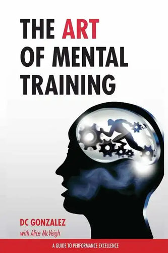 The Art of Mental Training: A Guide to Performance Excellence - Paperback