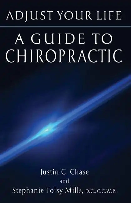 Adjust Your Life: A Guide to Chiropractic - Paperback
