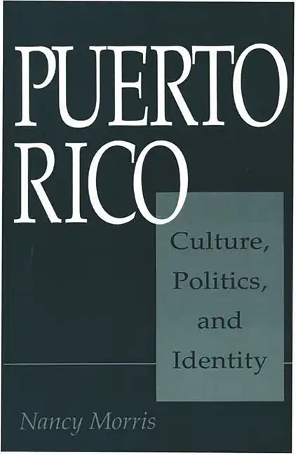 Puerto Rico: Culture, Politics, and Identity - Paperback