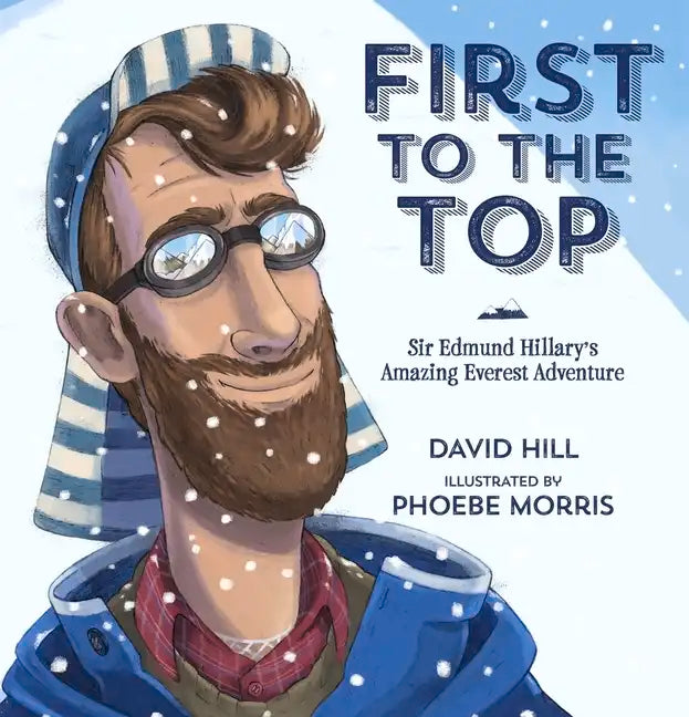First to the Top: Sir Edmund Hillary's Amazing Everest Adventure - Hardcover