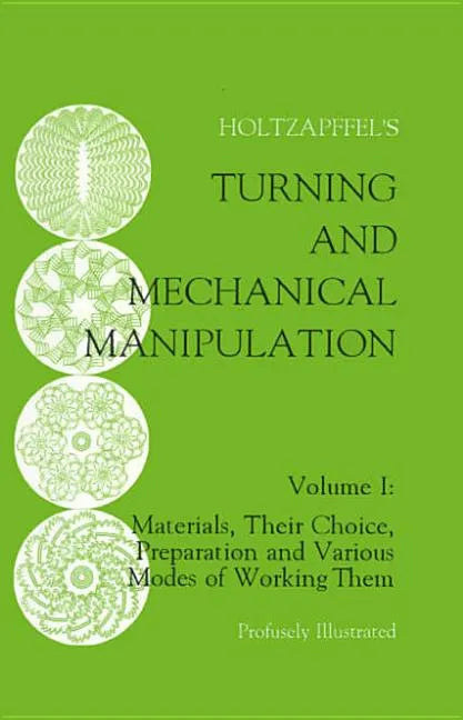 Turning and Mechanical Manipulation: Materials, Their Choice, Preparation and Various Modes of Working Them - Paperback