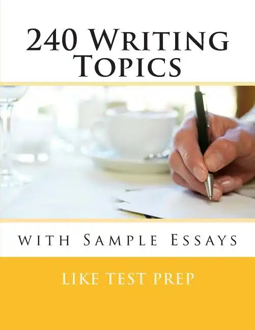 240 Writing Topics: with Sample Essays - Paperback
