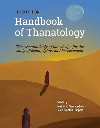The Handbook of Thanatology, Third Edition: The Essential Body of Knowledge for the Study of Death, Dying, and Bereavement - Paperback
