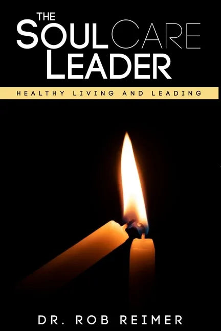 The Soul Care Leader: Healthy Living and Leading - Paperback
