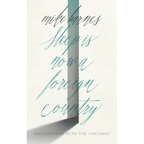 Sleep Is Now a Foreign Country: Encounters with the Uncanny - Paperback
