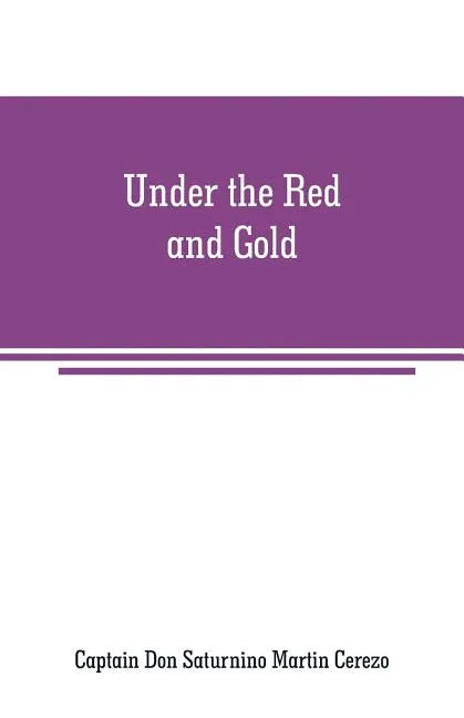 Under the Red and Gold: Being Notes and Recollections of the Siege of Baler - Paperback