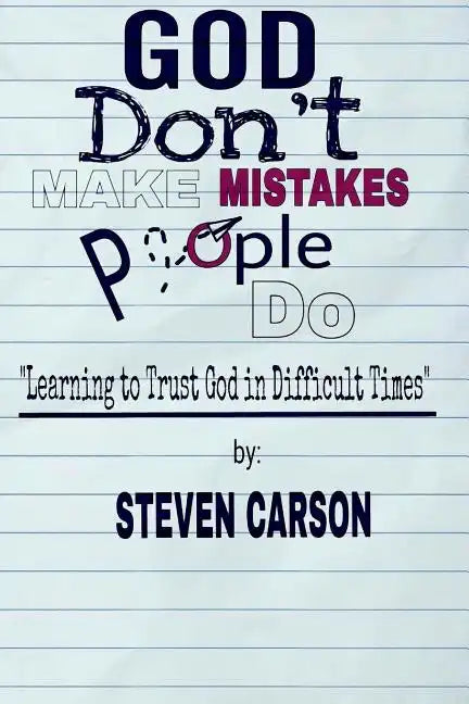 God Don't Make Mistakes, People Do: Learning to Trust God in Difficult Times - Paperback
