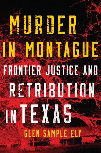 Murder in Montague: Frontier Justice and Retribution in Texas - Paperback