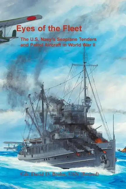 Eyes of the Fleet: The U.S. Navy's Seaplane Tenders and Patrol Aircraft in World War II - Paperback