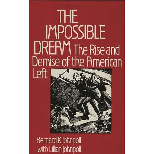 The Impossible Dream: The Rise and Demise of the American Left - Hardcover