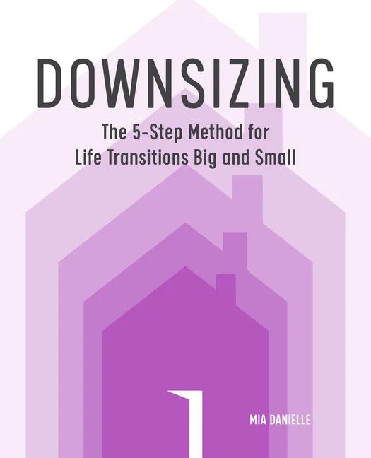 Downsizing: The 5-Step Method for Life Transitions Big and Small - Paperback