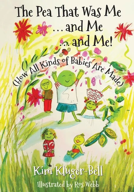The Pea That Was Me & Me & Me: How All Kinds of Babies Are Made - Paperback