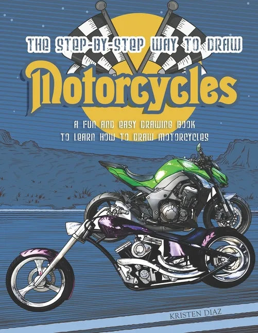 The Step-by-Step Way to Draw Motorcycle: A Fun and Easy Drawing Book to Learn How to Draw Motorcycles - Paperback