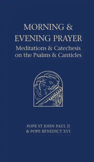 Morning and Evening Prayer: Meditations and Catechesis on Psalms and Canticles - Hardcover