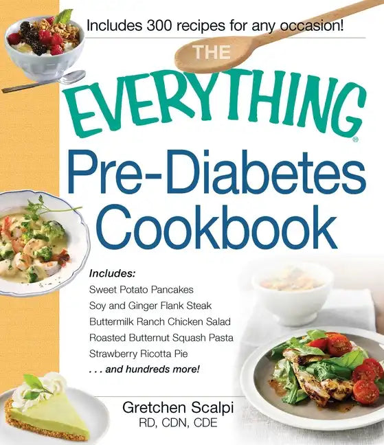 The Everything Pre-Diabetes Cookbook: Includes Sweet Potato Pancakes, Soy and Ginger Flank Steak, Buttermilk Ranch Chicken Salad, Roasted Butternut Sq - Paperback