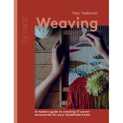 Weaving: A Modern Guide to Creating 17 Woven Accessories for Your Handmade Home - Hardcover