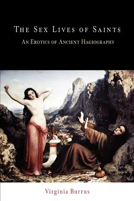 The Sex Lives of Saints: An Erotics of Ancient Hagiography - Paperback
