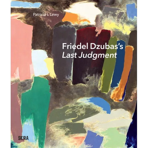 Friedel Dzubas's Last Judgment: A Masterpiece of Modernist Abstraction - Hardcover