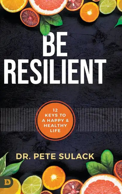 Be Resilient: 12 Keys to a Happy and Healthy Life - Hardcover