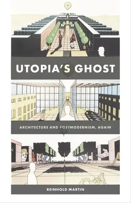 Utopia's Ghost: Architecture and Postmodernism, Again - Paperback