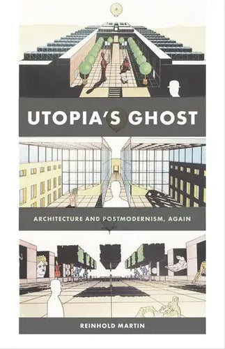 Utopia's Ghost: Architecture and Postmodernism, Again - Paperback
