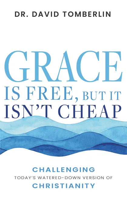 Grace Is Free, But It Isn't Cheap: Challenging Today's Watered-Down Version of Christianity - Paperback