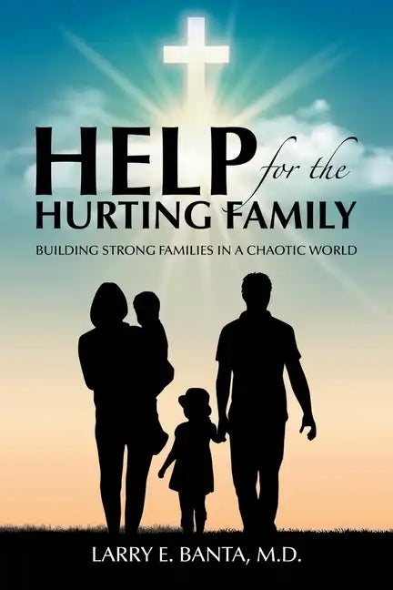 Help for the Hurting Family: Building Strong Families in a Chaotic World - Paperback