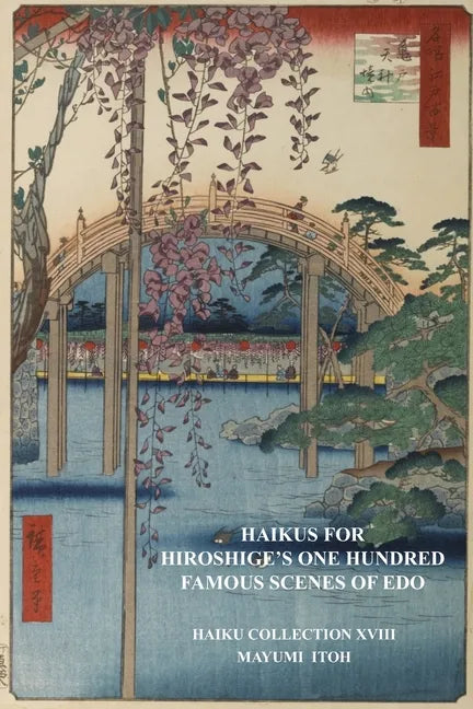 Haikus for Hiroshige's One Hundred Famous Scenes of EDO: Haiku Collection XVIII - Paperback