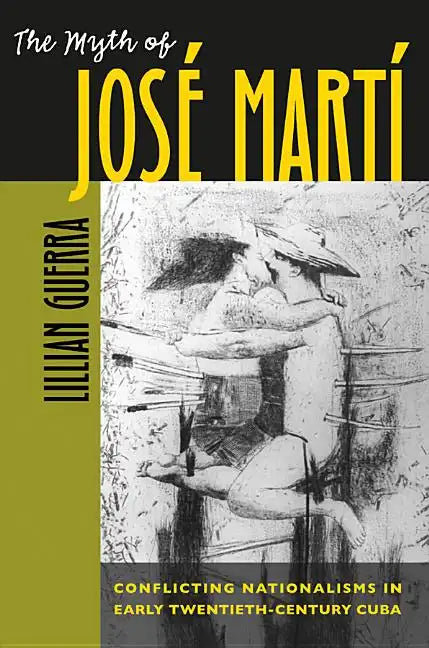 The Myth of José Martí: Conflicting Nationalisms in Early Twentieth-Century Cuba - Paperback