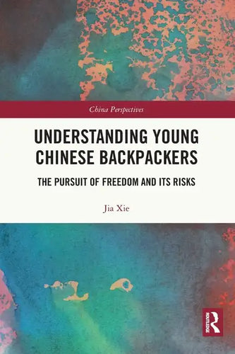 Understanding Young Chinese Backpackers: The Pursuit of Freedom and Its Risks - Paperback