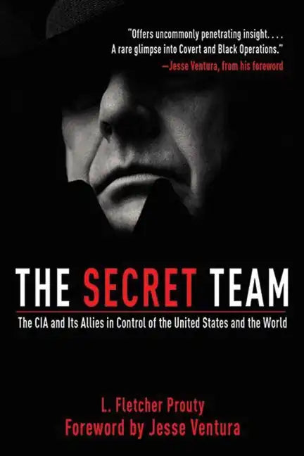 The Secret Team: The CIA and Its Allies in Control of the United States and the World - Paperback