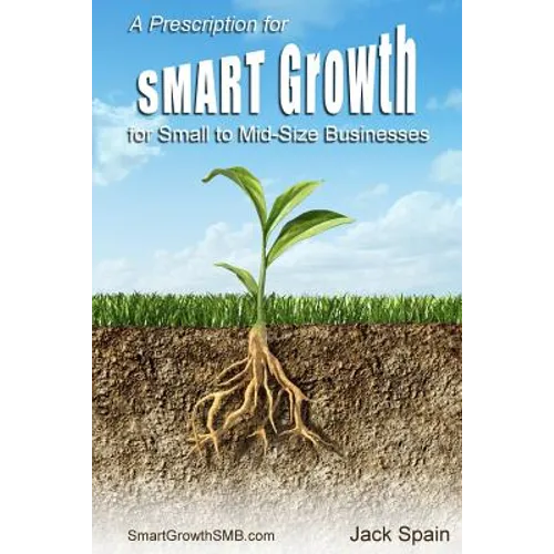 A Prescription for SMART Growth for Small to Mid-Size Businesses - Paperback