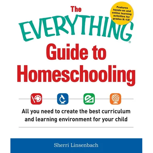 The Everything Guide to Homeschooling: All You Need to Create the Best Curriculum and Learning Environment for Your Child - Paperback