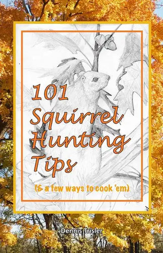 101 Squirrel Hunting Tips (& a few ways to cook 'em) - Paperback